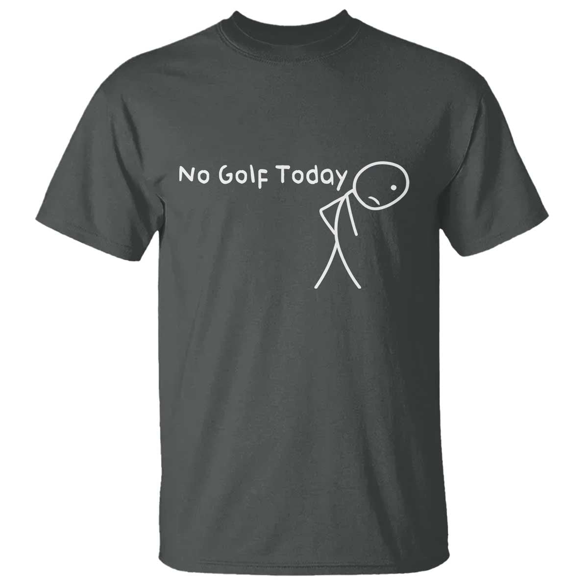 No Golf Today T Shirt Funny Golfing Lover Sad Stickman Golfer Golfers TS10 Dark Heather Print Your Wear