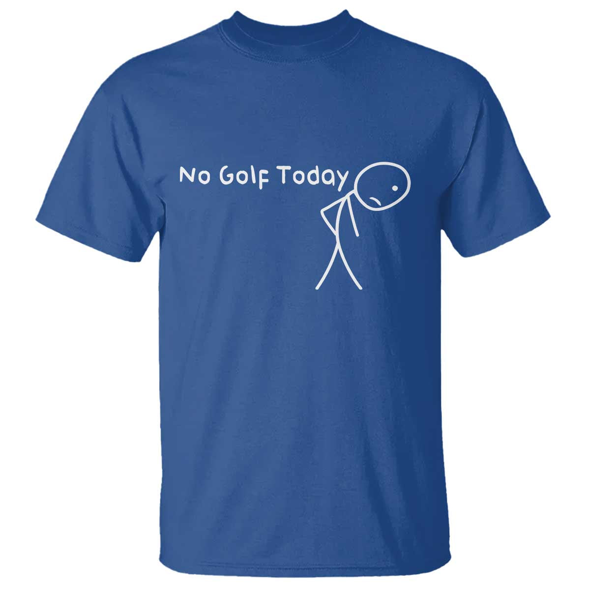 No Golf Today T Shirt Funny Golfing Lover Sad Stickman Golfer Golfers TS10 Royal Blue Print Your Wear