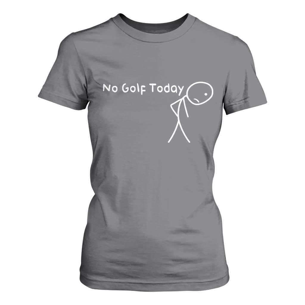 No Golf Today T Shirt For Women Funny Golfing Lover Sad Stickman Golfer Golfers TS10 Charcoal Print Your Wear