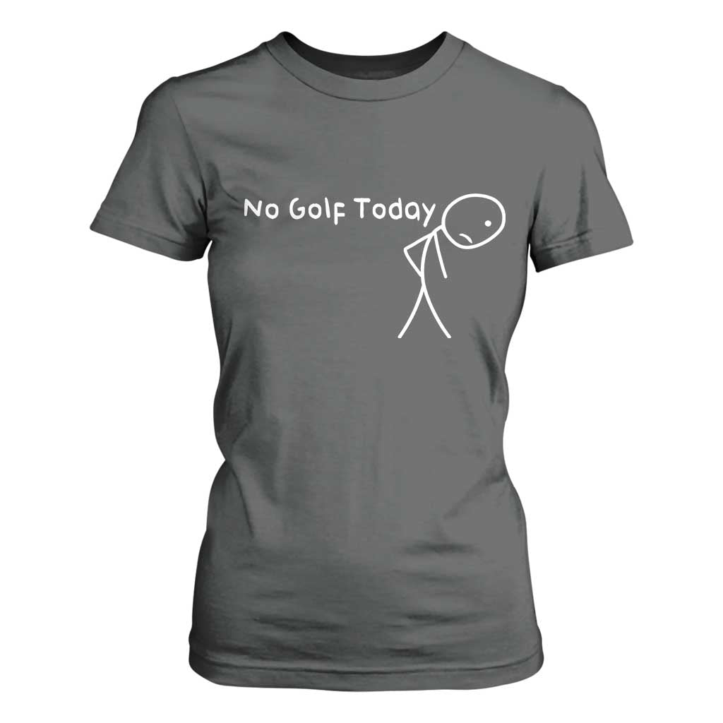 No Golf Today T Shirt For Women Funny Golfing Lover Sad Stickman Golfer Golfers TS10 Dark Heather Print Your Wear