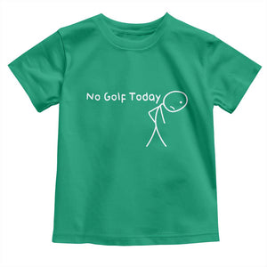 No Golf Today Toddler T Shirt Funny Golfing Lover Sad Stickman Golfer Golfers TS10 Irish Green Print Your Wear