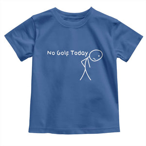 No Golf Today Toddler T Shirt Funny Golfing Lover Sad Stickman Golfer Golfers TS10 Royal Blue Print Your Wear