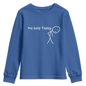 No Golf Today Youth Sweatshirt Funny Golfing Lover Sad Stickman Golfer Golfers TS10 Royal Blue Print Your Wear