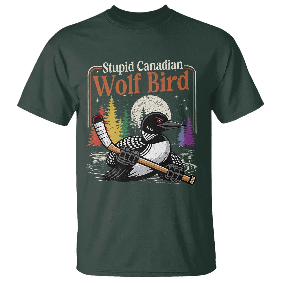 Stupid Canadian Wolf Bird T Shirt Retro Romance Hockey LGBT Book Movie Fans TS10 Dark Forest Green Print Your Wear