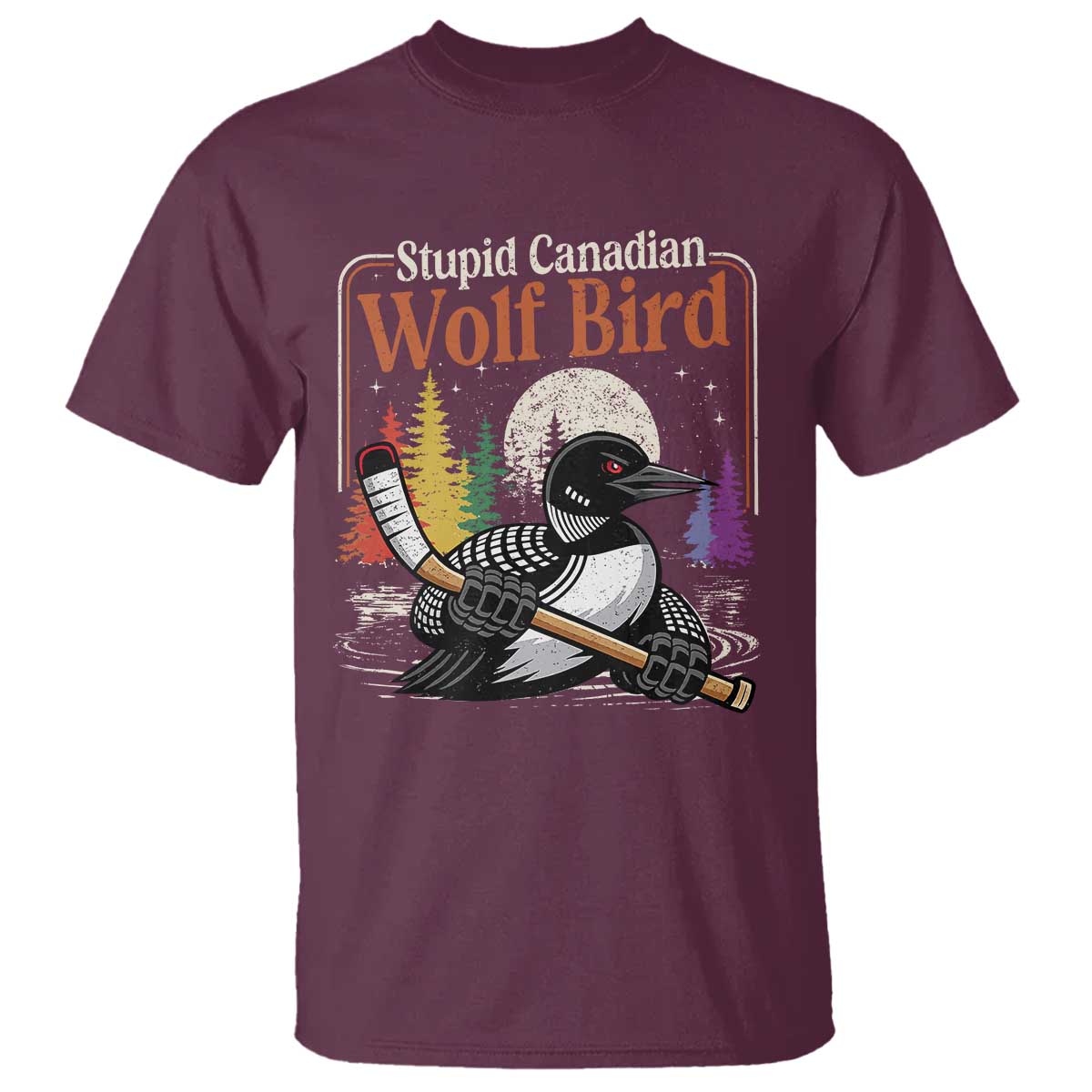 Stupid Canadian Wolf Bird T Shirt Retro Romance Hockey LGBT Book Movie Fans TS10 Maroon Print Your Wear