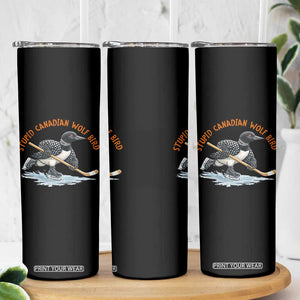Stupid Canadian Wolf Bird Skinny Tumbler Funny Romance Hockey Fan LGBTQ+ TS10 Print Your Wear