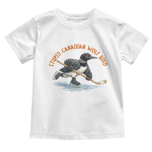 Stupid Canadian Wolf Bird Toddler T Shirt Funny Romance Hockey Fan LGBTQ+ TS10 White Print Your Wear
