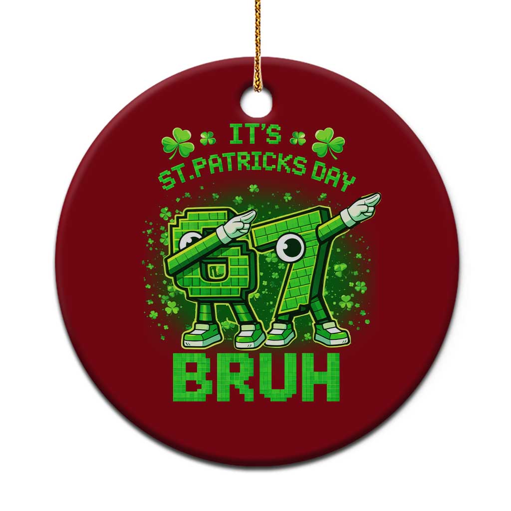 Its St Patricks Day 67 Bruh Ceramic Ornament Funny Shamrock Six Seven 6 7 Meme Gen Alpha TS10 1pc Red Print Your Wear