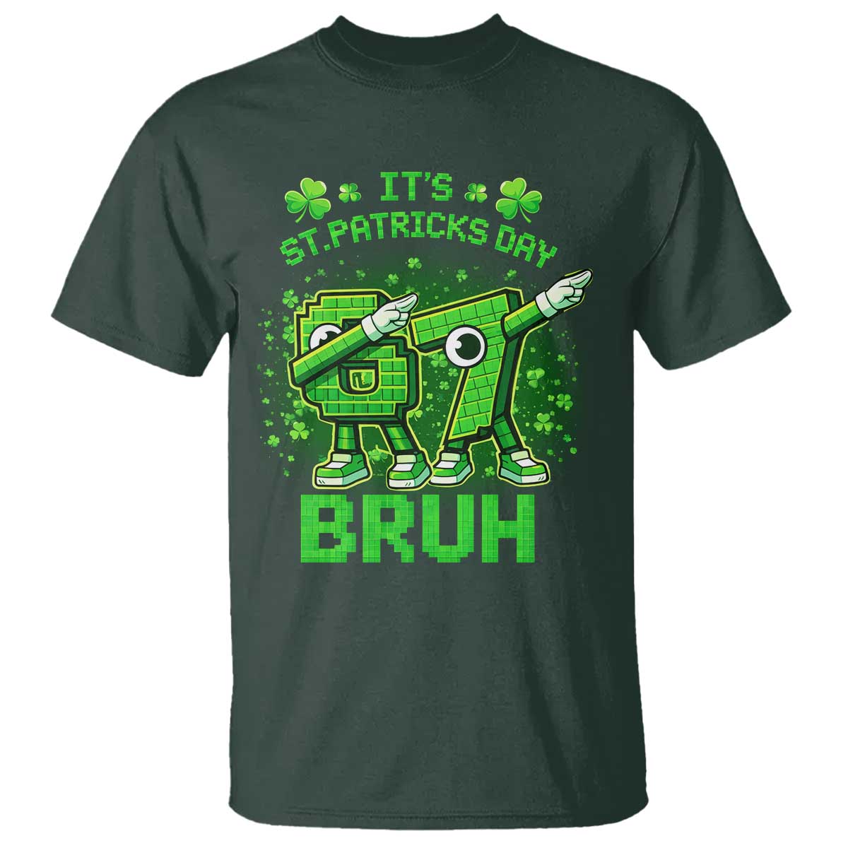 Its St Patricks Day 67 Bruh T Shirt Funny Shamrock Six Seven 6 7 Meme Gen Alpha TS10 Dark Forest Green Print Your Wear