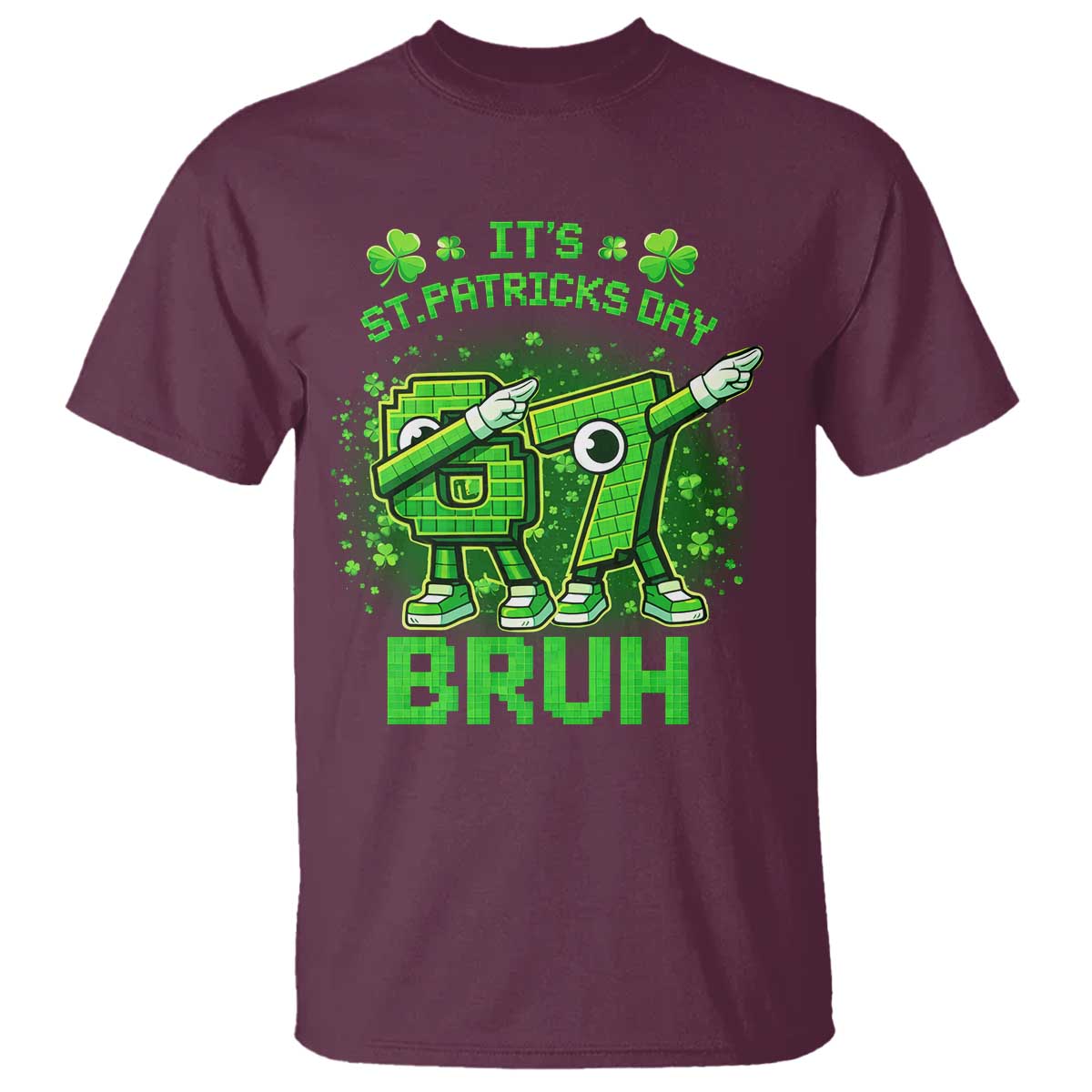 Its St Patricks Day 67 Bruh T Shirt Funny Shamrock Six Seven 6 7 Meme Gen Alpha TS10 Maroon Print Your Wear