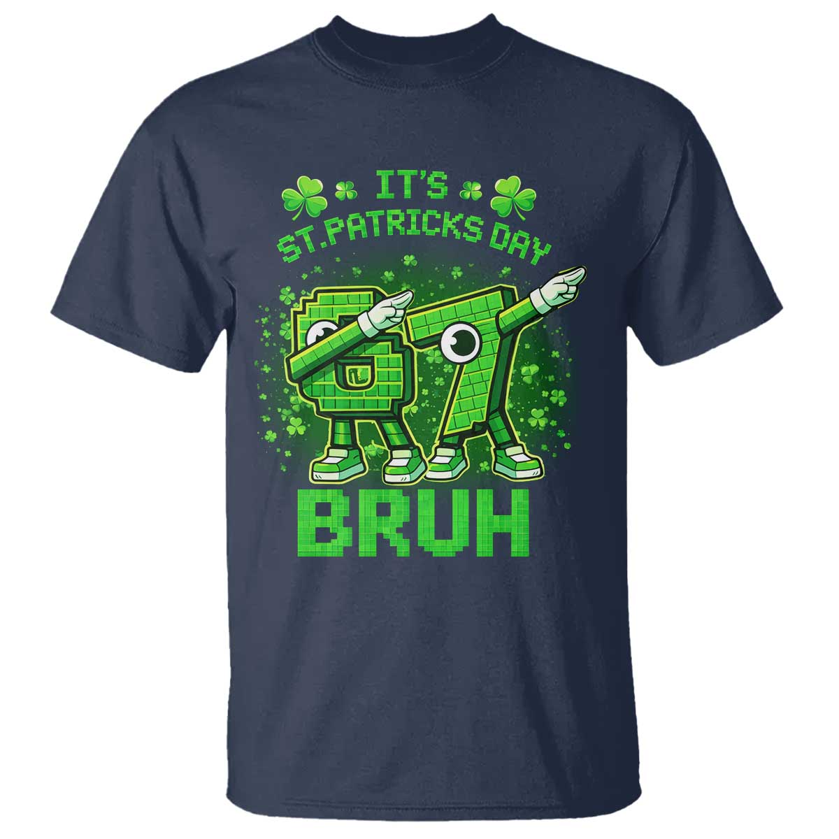 Its St Patricks Day 67 Bruh T Shirt Funny Shamrock Six Seven 6 7 Meme Gen Alpha TS10 Navy Print Your Wear