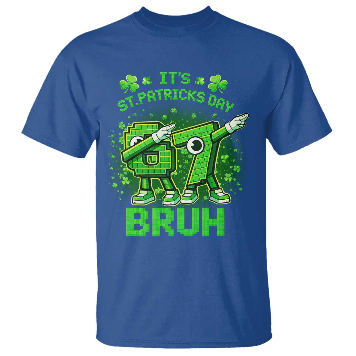 Its St Patricks Day 67 Bruh T Shirt Funny Shamrock Six Seven 6 7 Meme Gen Alpha TS10 Royal Blue Print Your Wear