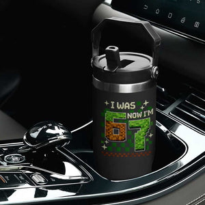 I Was 6 Now Im 7 Flip Straw Tumbler Funny Six Seven 7th Birthday 67 Gaming Meme TS10 Print Your Wear