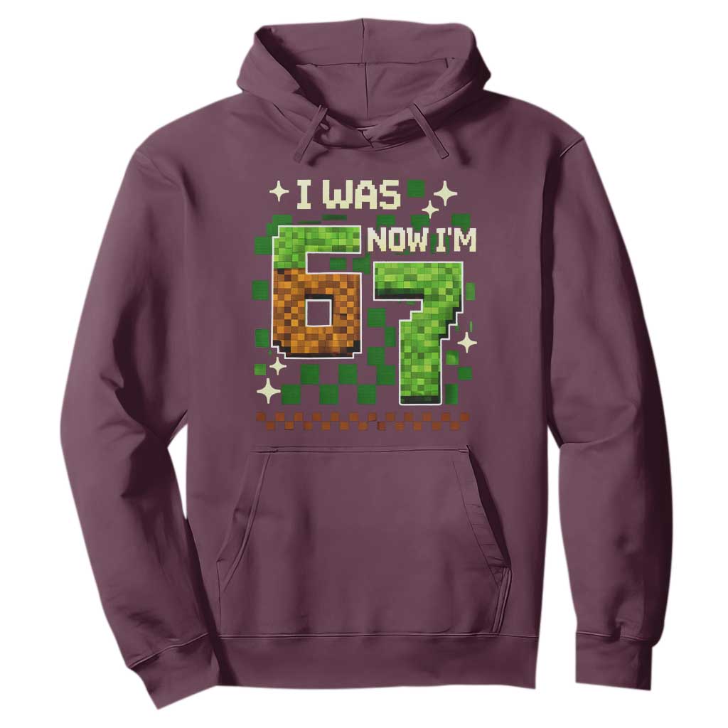 I Was 6 Now Im 7 Hoodie Funny Six Seven 7th Birthday 67 Gaming Meme TS10 Maroon Print Your Wear