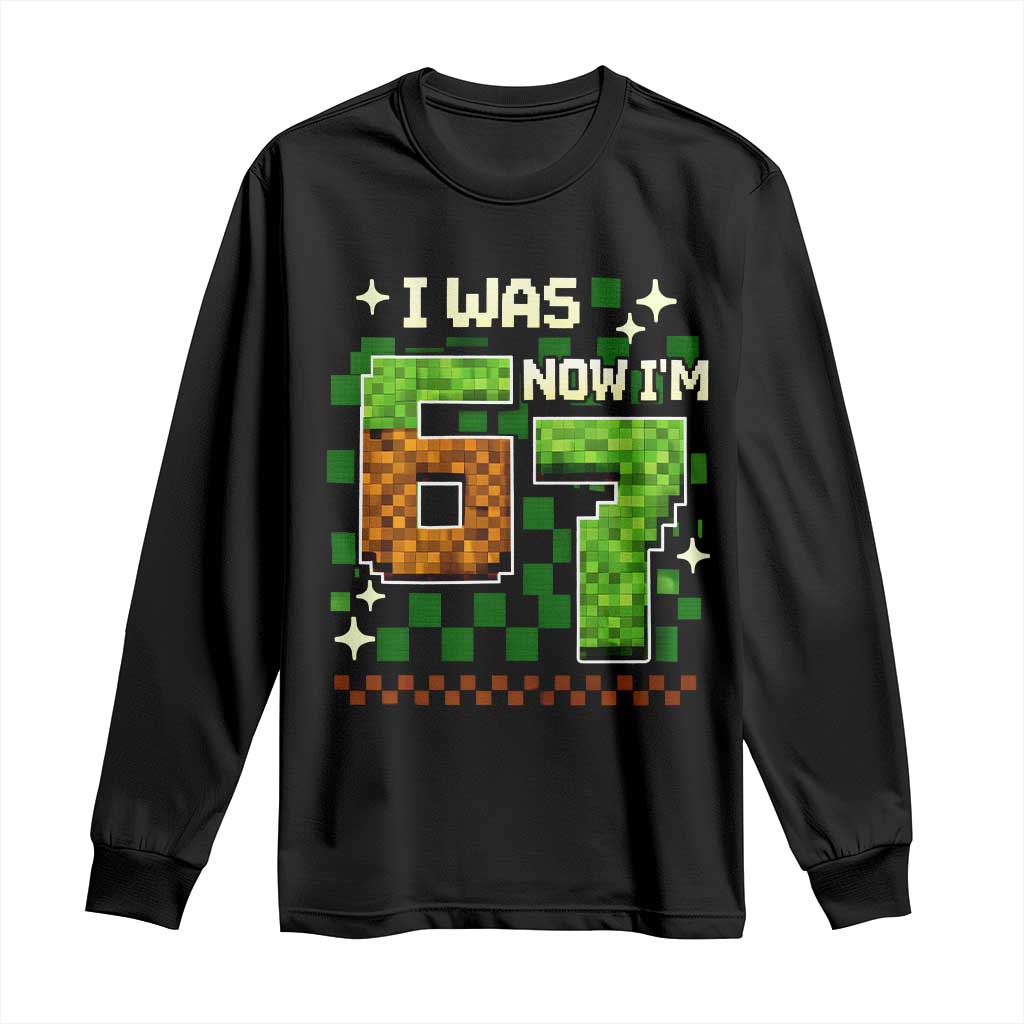 I Was 6 Now Im 7 Long Sleeve Shirt Funny Six Seven 7th Birthday 67 Gaming Meme TS10 Black Print Your Wear