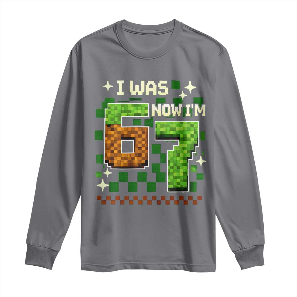 I Was 6 Now Im 7 Long Sleeve Shirt Funny Six Seven 7th Birthday 67 Gaming Meme TS10 Charcoal Print Your Wear