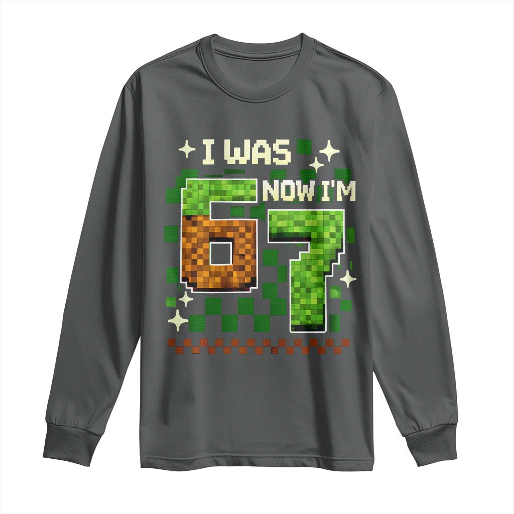 I Was 6 Now Im 7 Long Sleeve Shirt Funny Six Seven 7th Birthday 67 Gaming Meme TS10 Dark Heather Print Your Wear
