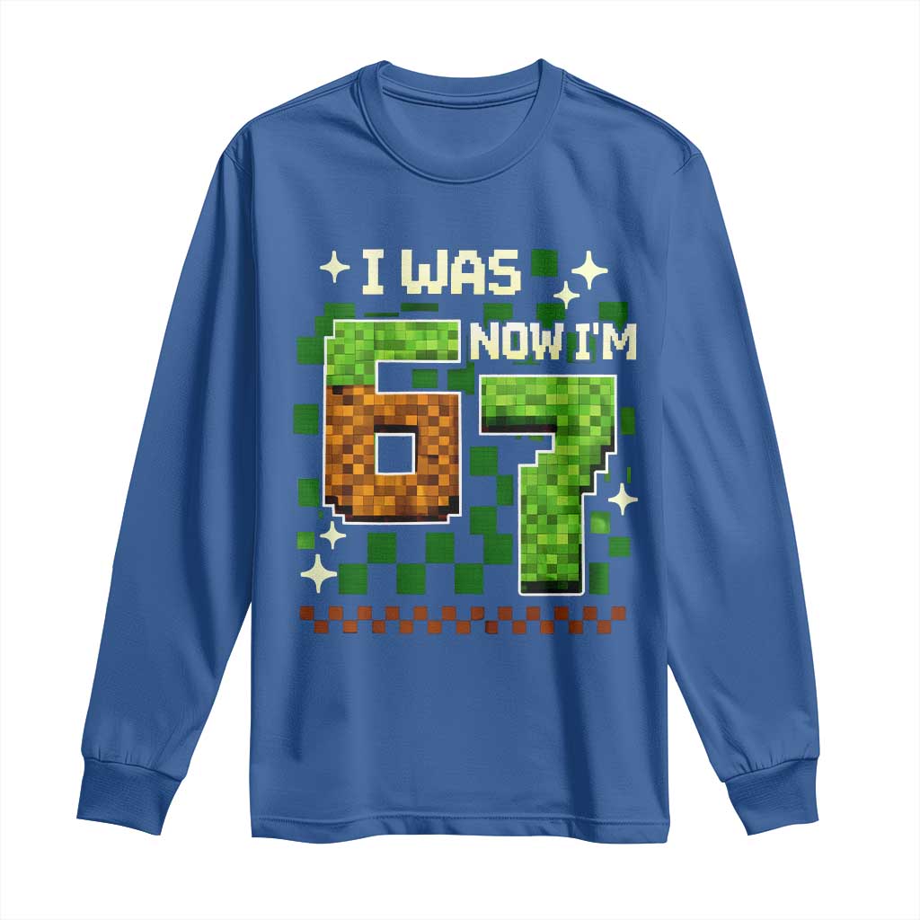 I Was 6 Now Im 7 Long Sleeve Shirt Funny Six Seven 7th Birthday 67 Gaming Meme TS10 Royal Blue Print Your Wear