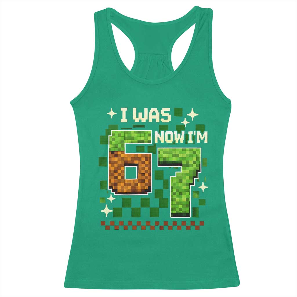 I Was 6 Now Im 7 Racerback Tank Top Funny Six Seven 7th Birthday 67 Gaming Meme TS10 Irish Green Print Your Wear