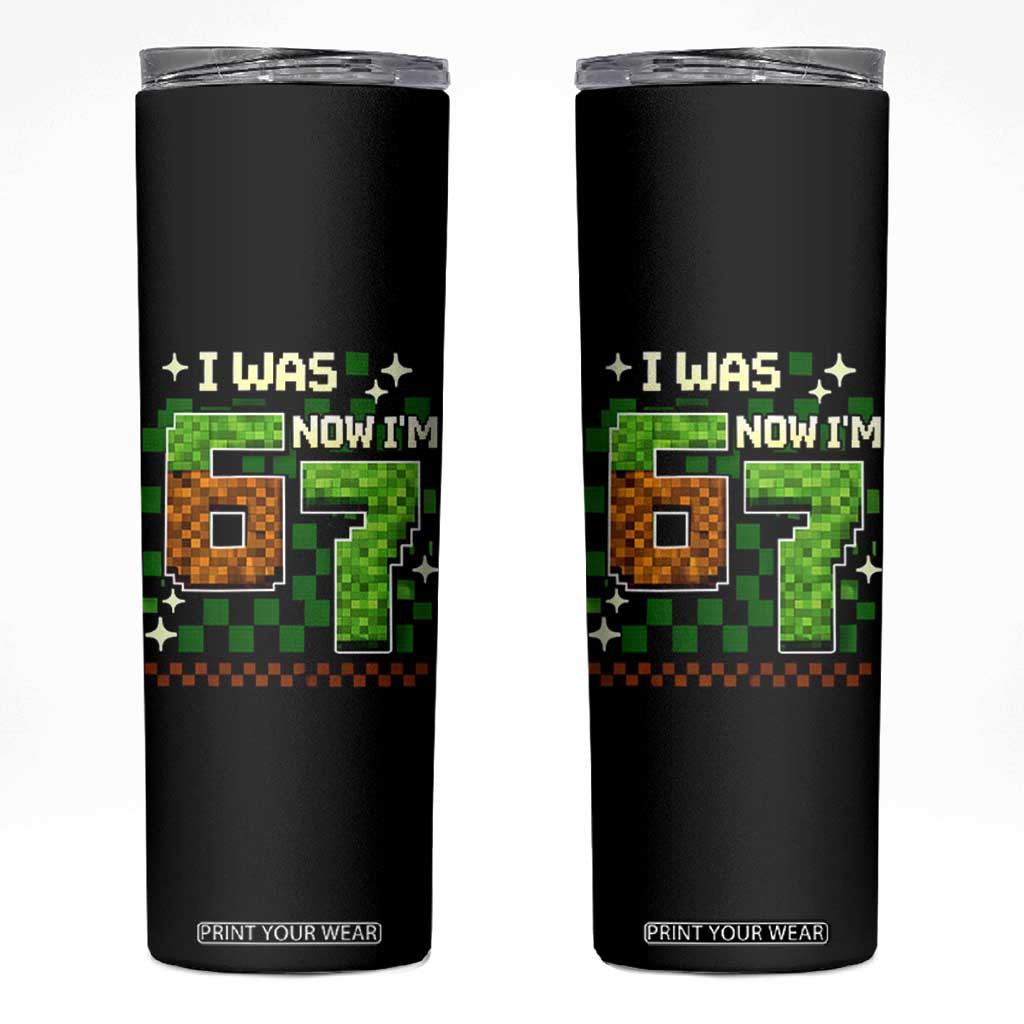I Was 6 Now Im 7 Skinny Tumbler Funny Six Seven 7th Birthday 67 Gaming Meme TS10 Black Print Your Wear
