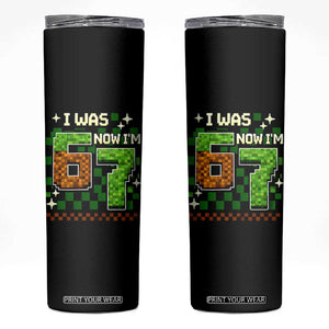 I Was 6 Now Im 7 Skinny Tumbler Funny Six Seven 7th Birthday 67 Gaming Meme TS10 Black Print Your Wear