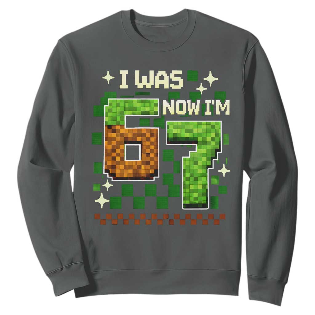 I Was 6 Now Im 7 Sweatshirt Funny Six Seven 7th Birthday 67 Gaming Meme TS10 Dark Heather Print Your Wear