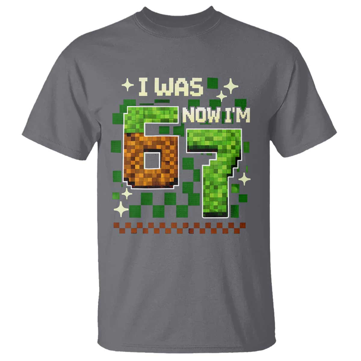 I Was 6 Now Im 7 T Shirt Funny Six Seven 7th Birthday 67 Gaming Meme TS10 Charcoal Print Your Wear