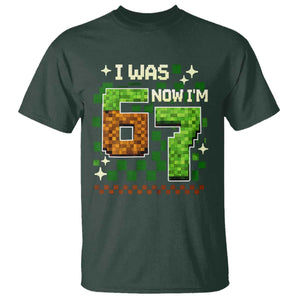 I Was 6 Now Im 7 T Shirt Funny Six Seven 7th Birthday 67 Gaming Meme TS10 Dark Forest Green Print Your Wear