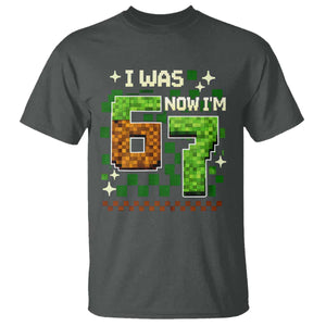 I Was 6 Now Im 7 T Shirt Funny Six Seven 7th Birthday 67 Gaming Meme TS10 Dark Heather Print Your Wear