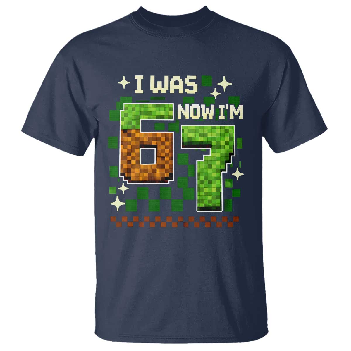 I Was 6 Now Im 7 T Shirt Funny Six Seven 7th Birthday 67 Gaming Meme TS10 Navy Print Your Wear