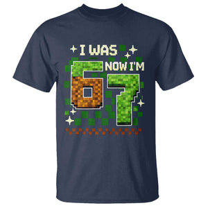 I Was 6 Now Im 7 T Shirt Funny Six Seven 7th Birthday 67 Gaming Meme TS10 Navy Print Your Wear