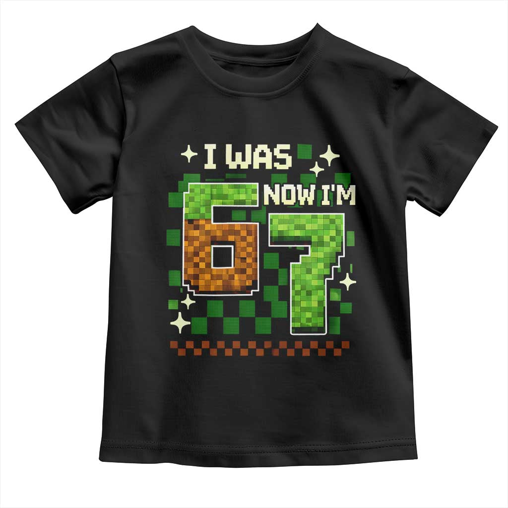 I Was 6 Now Im 7 Toddler T Shirt Funny Six Seven 7th Birthday 67 Gaming Meme TS10 Black Print Your Wear