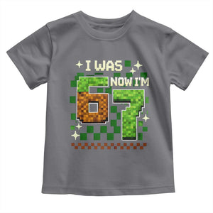 I Was 6 Now Im 7 Toddler T Shirt Funny Six Seven 7th Birthday 67 Gaming Meme TS10 Charcoal Print Your Wear