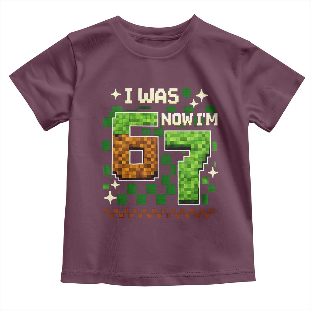I Was 6 Now Im 7 Toddler T Shirt Funny Six Seven 7th Birthday 67 Gaming Meme TS10 Maroon Print Your Wear