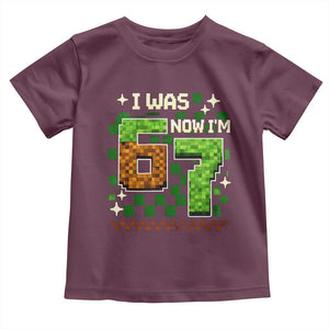 I Was 6 Now Im 7 Toddler T Shirt Funny Six Seven 7th Birthday 67 Gaming Meme TS10 Maroon Print Your Wear