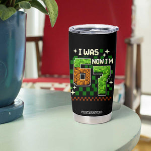 I Was 6 Now Im 7 Tumbler Cup Funny Six Seven 7th Birthday 67 Gaming Meme TS10 Print Your Wear