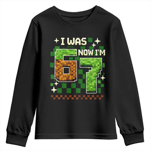 I Was 6 Now Im 7 Youth Sweatshirt Funny Six Seven 7th Birthday 67 Gaming Meme TS10 Black Print Your Wear