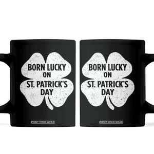Born Lucky On St Patricks Day Coffee Mug Irish Birthday Bday Shamrock Clovers TS10 Black Print Your Wear