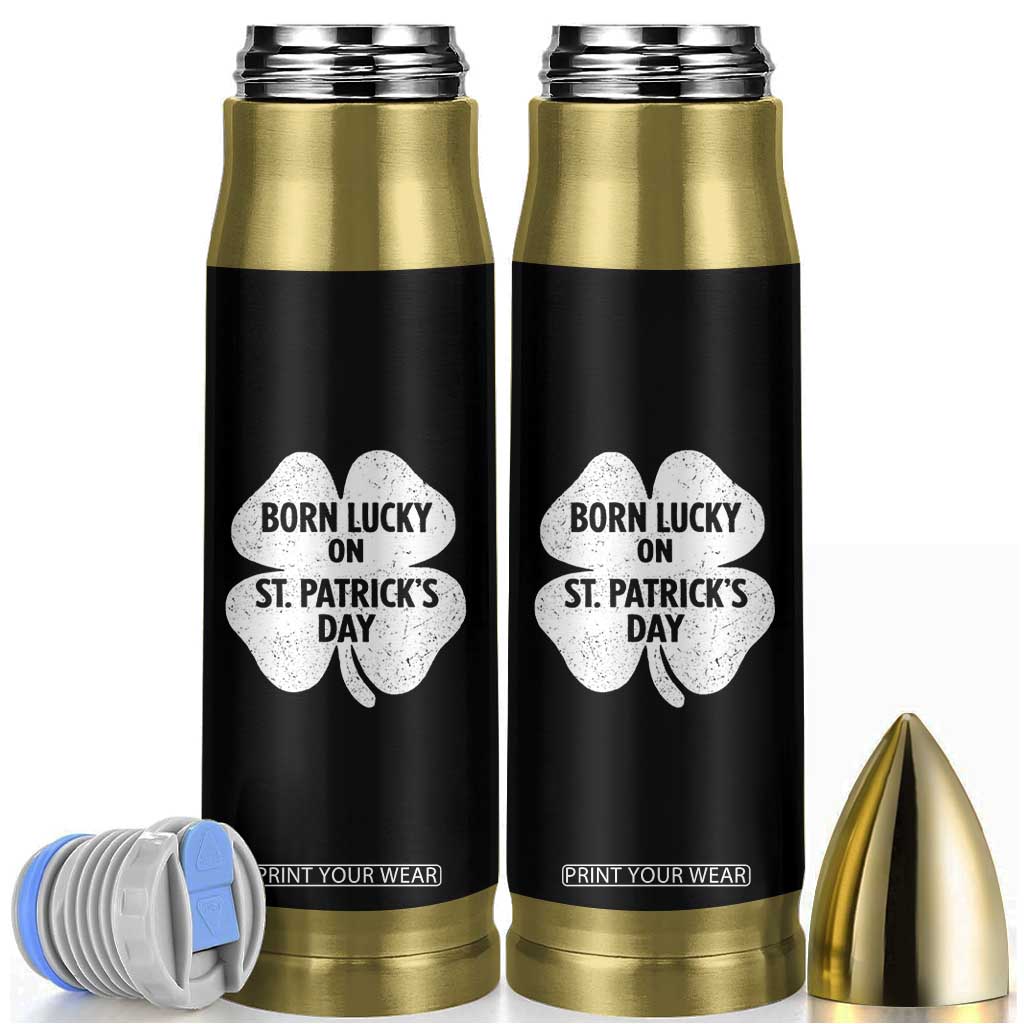 Born Lucky On St Patricks Day Bullet Tumbler Irish Birthday Bday Shamrock Clovers TS10 Black Print Your Wear
