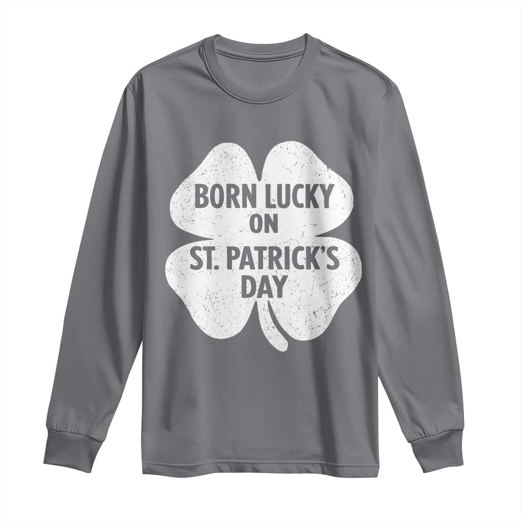 Born Lucky On St Patricks Day Long Sleeve Shirt Irish Birthday Bday Shamrock Clovers TS10 Charcoal Print Your Wear