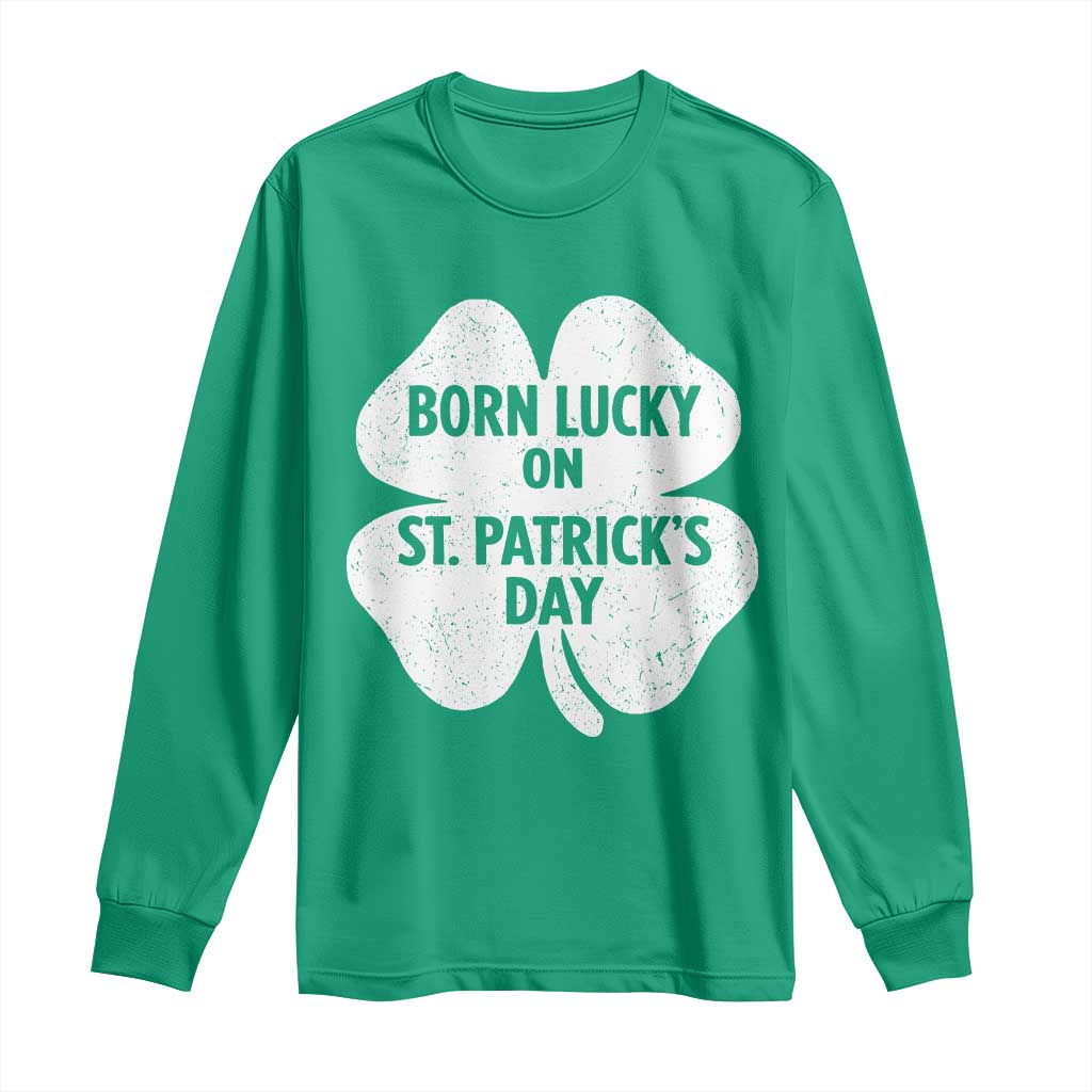 Born Lucky On St Patricks Day Long Sleeve Shirt Irish Birthday Bday Shamrock Clovers TS10 Irish Green Print Your Wear