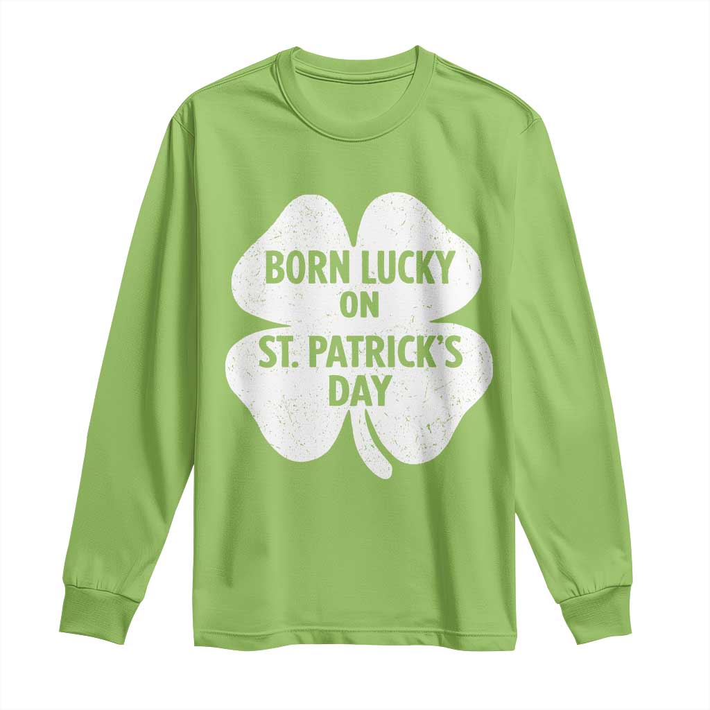 Born Lucky On St Patricks Day Long Sleeve Shirt Irish Birthday Bday Shamrock Clovers TS10 Lime Print Your Wear