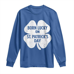 Born Lucky On St Patricks Day Long Sleeve Shirt Irish Birthday Bday Shamrock Clovers TS10 Royal Blue Print Your Wear
