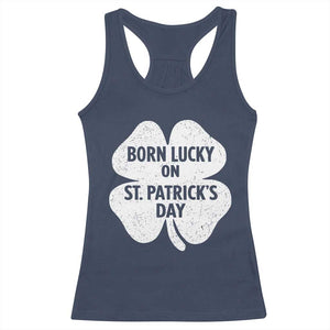 Born Lucky On St Patricks Day Racerback Tank Top Irish Birthday Bday Shamrock Clovers TS10 Navy Print Your Wear