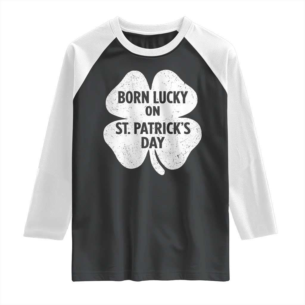 Born Lucky On St Patricks Day Raglan Shirt Irish Birthday Bday Shamrock Clovers TS10 Black White Print Your Wear