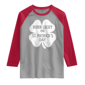 Born Lucky On St Patricks Day Raglan Shirt Irish Birthday Bday Shamrock Clovers TS10 Sport Gray Red Print Your Wear