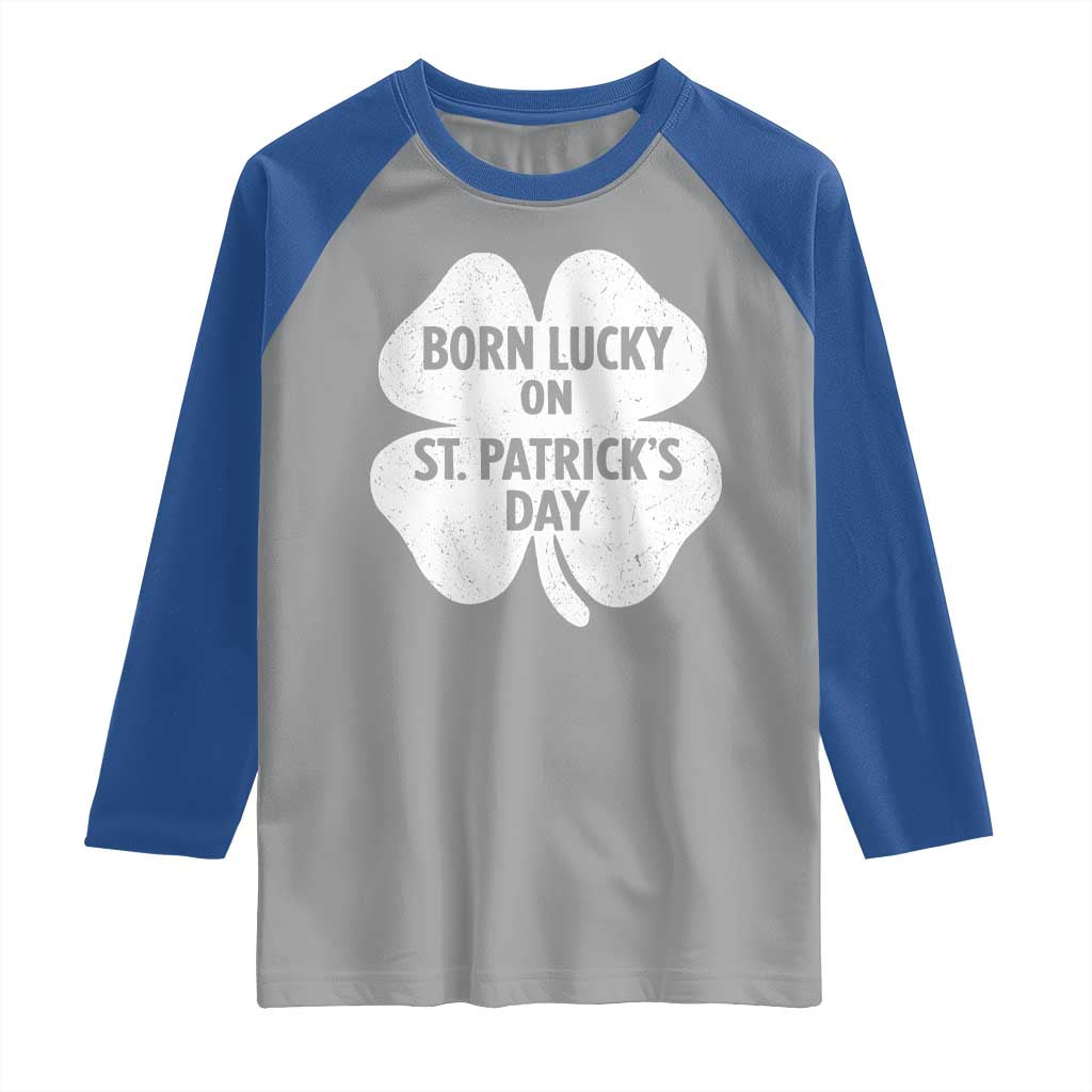 Born Lucky On St Patricks Day Raglan Shirt Irish Birthday Bday Shamrock Clovers TS10 Sport Gray Royal Print Your Wear