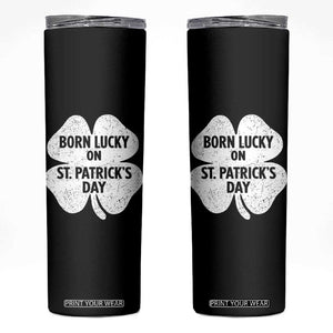 Born Lucky On St Patricks Day Skinny Tumbler Irish Birthday Bday Shamrock Clovers TS10 Black Print Your Wear