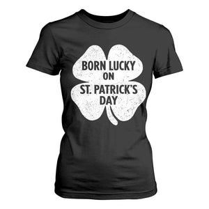 Born Lucky On St Patricks Day T Shirt For Women Irish Birthday Bday Shamrock Clovers TS10 Black Print Your Wear