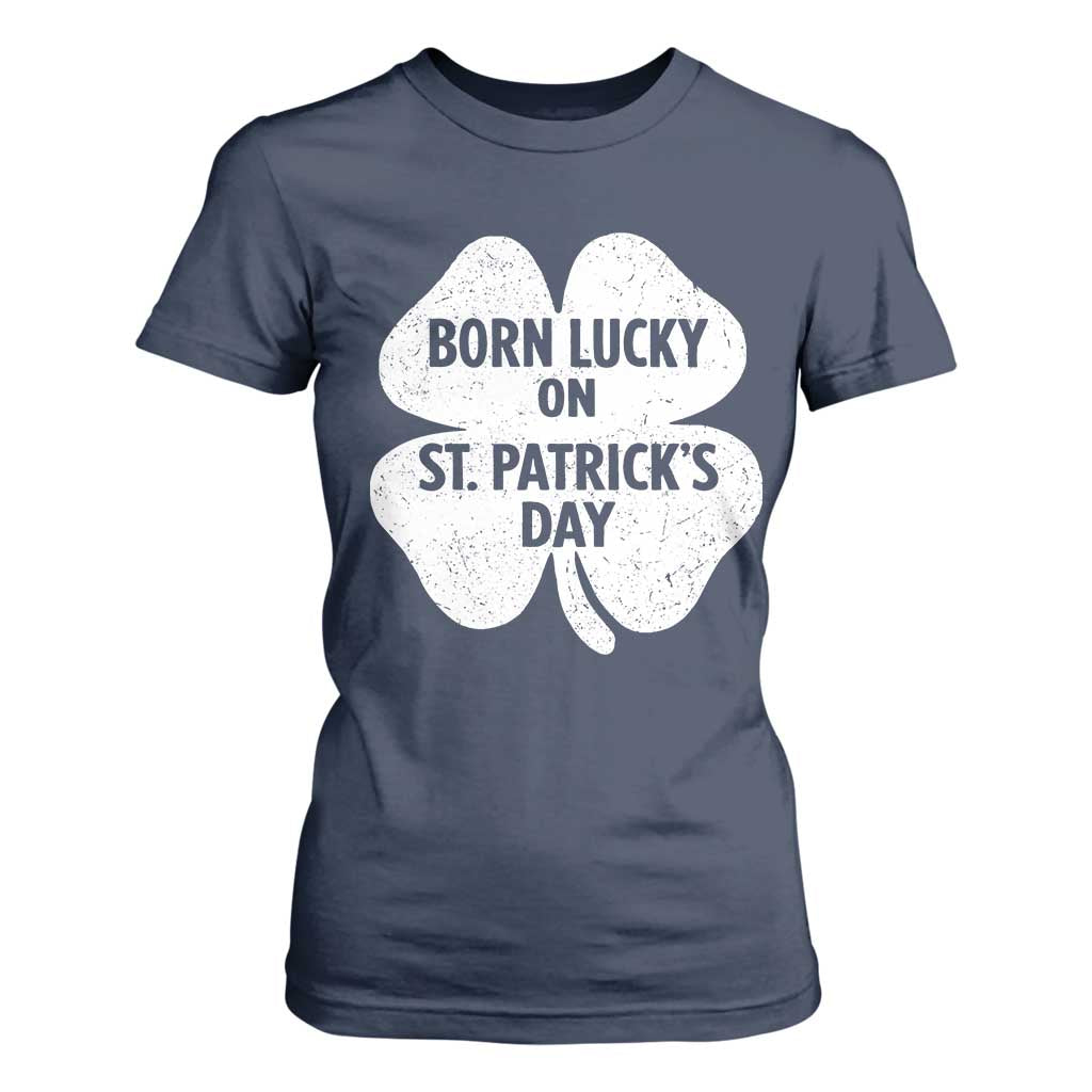Born Lucky On St Patricks Day T Shirt For Women Irish Birthday Bday Shamrock Clovers TS10 Navy Print Your Wear